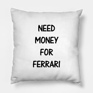 Need Money For Ferrari Pillow