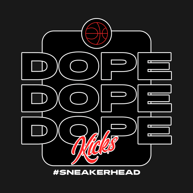 Dope Kicks Sneaker Head Sneakerhead Sneakers Addict by Tip Top Tee's