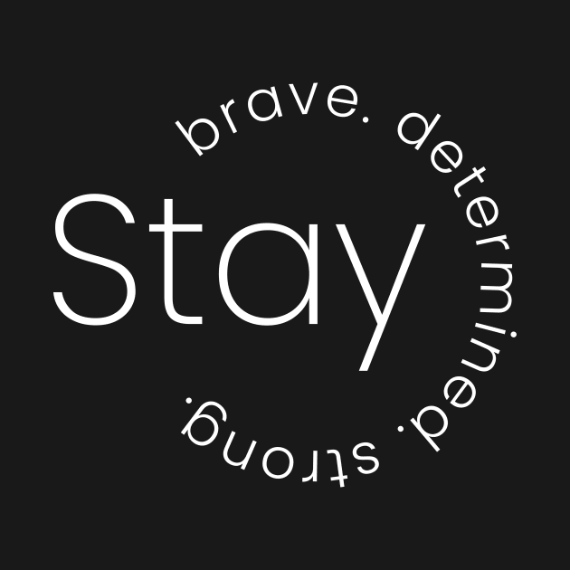 Stay Brave Stay Determined Stay Strong - Empowering by StylishLuna