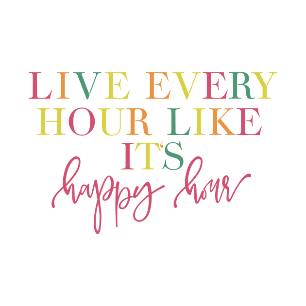 Live Every Hour Like It’s Happy Hour Lilly Pulitzer Quote by Asilynn