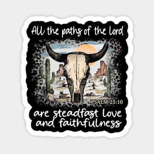 All The Paths Of The Lord Are Steadfast Love And Faithfulness Bull Skull Desert Magnet