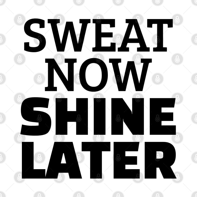 Sweat Now Shine Later by Texevod