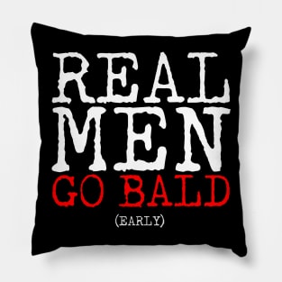 Real Men Go Bald Early Pillow