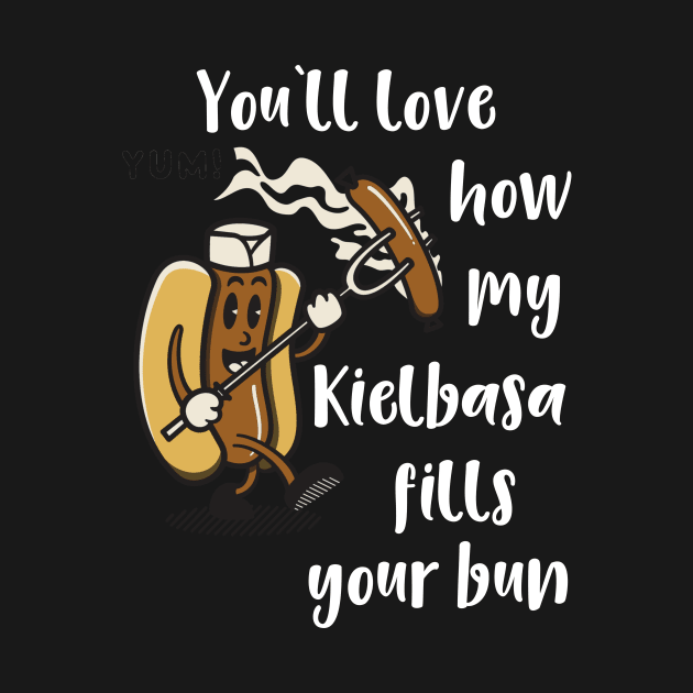 You'll Love How My Kielbasa Fills your Bun by DANPUBLIC