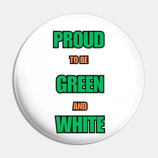 Proud to be Green and White Pin