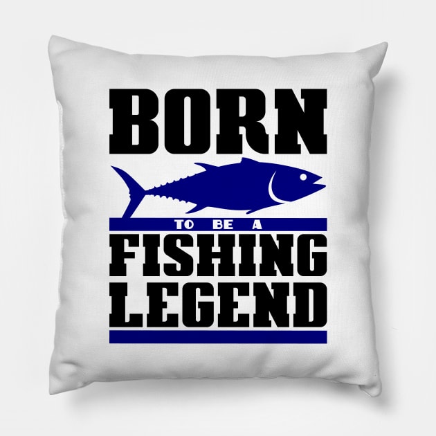 Born to be a fishing legend Pillow by colorsplash