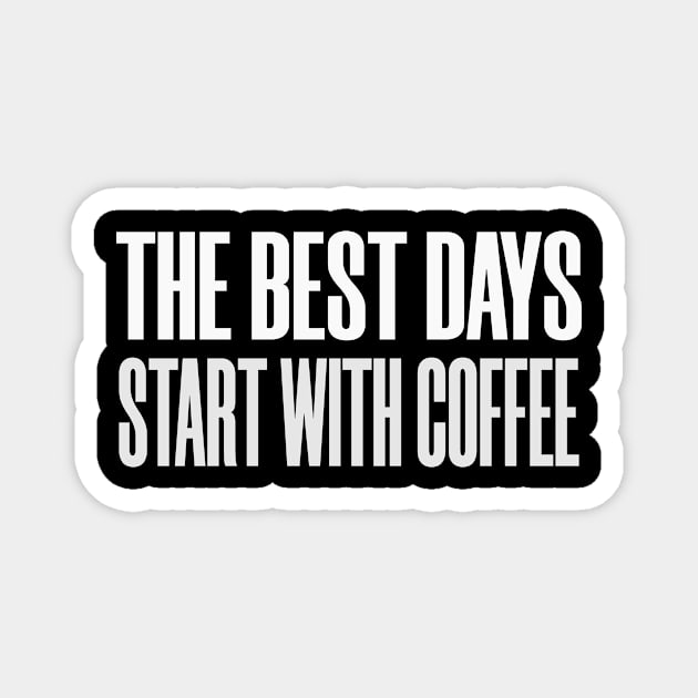 Best Days Start Coffee Tea Caffeine Espresso Mocha Magnet by Mellowdellow