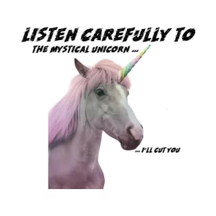 Listen to the mystical unicorn, "ill cut you" - Funny t shirt T-Shirt