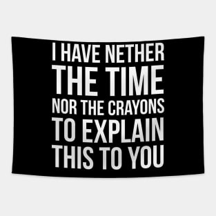 I Have Nether The Time Nor The Crayons Tapestry