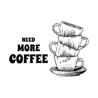 Need More Coffee T-Shirt