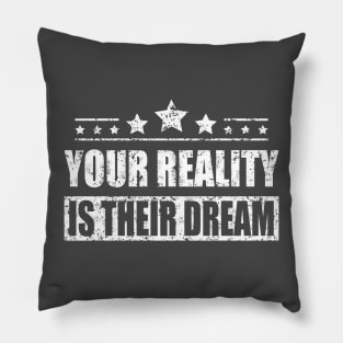 Your Reality Is Their Dream Motivation Travel Adventure Spirit Freedom Dreamer Shirt Pillow