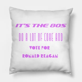 It's the 80s. Do a Lot of Coke, then Vote for Ronald Reagan. Pillow