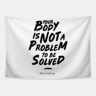 Your Body Is Not A Problem To Be Solved - Black Tapestry