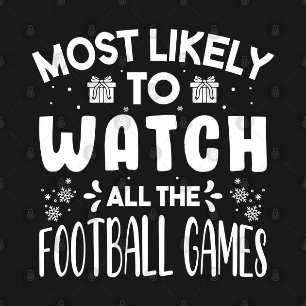 Most Likely To Watch All The Football Games Funny Christmas Gift by norhan2000