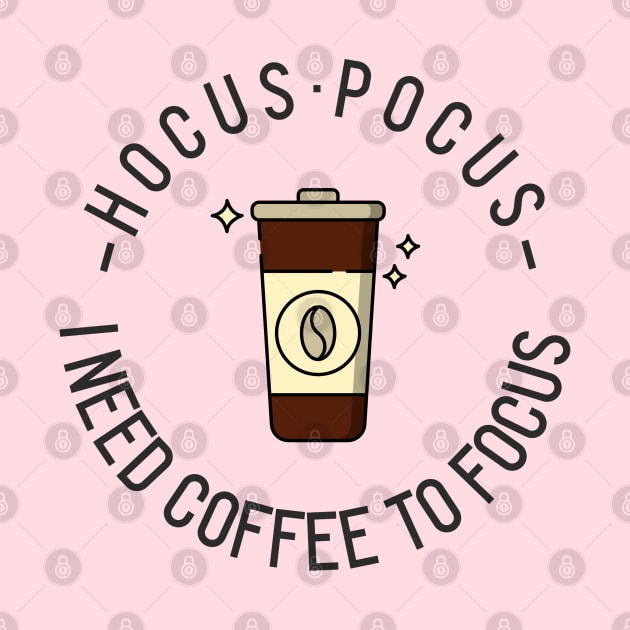 Hocus Pocus I Need Coffee to Focus by angiedf28