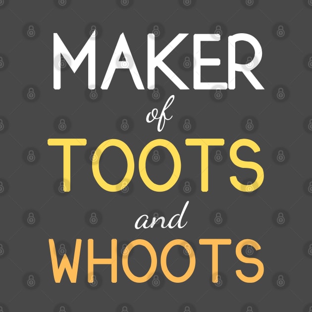 Maker of Toots and Whoots by OldTony