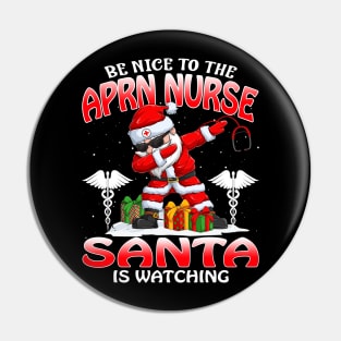 Be Nice To The Aprn Nurse Santa is Watching Pin