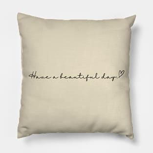 Have a beautiful day! Pillow