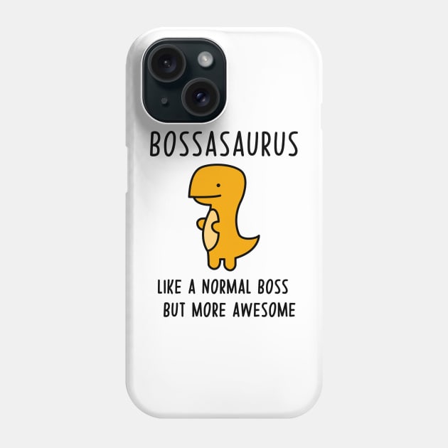 Bossasaurus, Like A Normal Boss Phone Case by Zakzouk-store