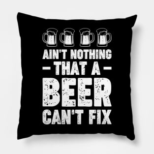 Ain't nothing that a beer can't fix - Funny Hilarious Meme Satire Simple Black and White Beer Lover Gifts Presents Quotes Sayings Pillow