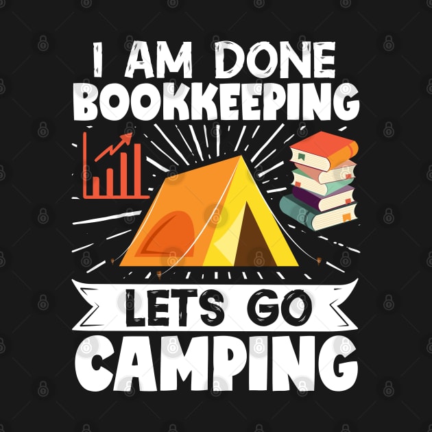 Camper Accountant I Am Done Bookkeeping LetS Go Camping by Caskara