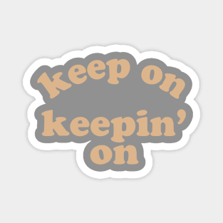 Keep On Keepin' On Magnet