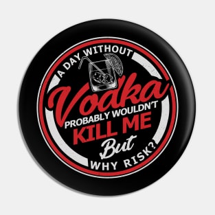 'A Day Without Vodka Wont Kill Me' Hilarous Vodka Gift Pin