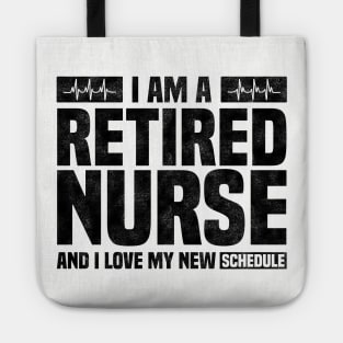 I Am A Retired Nurse And I Love My New Schedule - Funny Retired Nurse Quote Tote