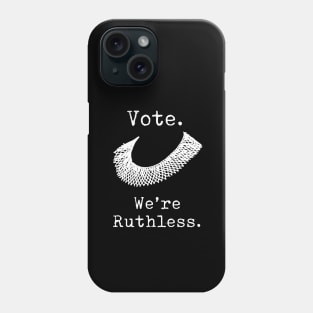 Women's Rights - Vote - We're Ruthless - RBG Phone Case