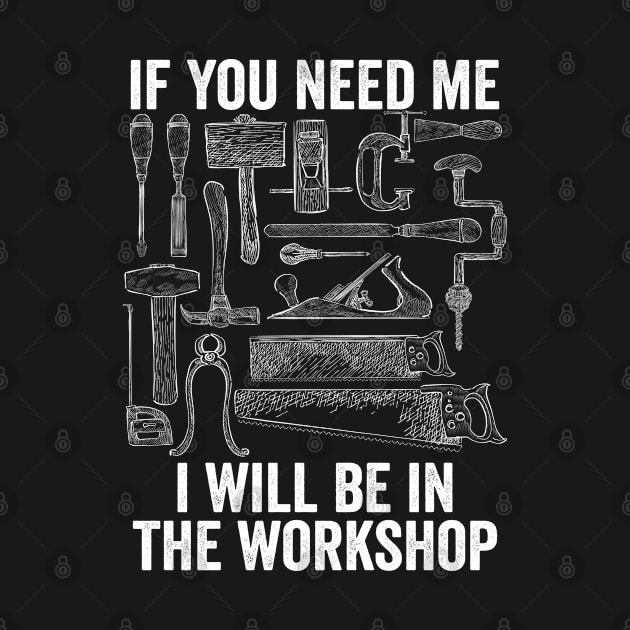 Workshop - If You Need Me I Will Be In The Workshop by Kudostees