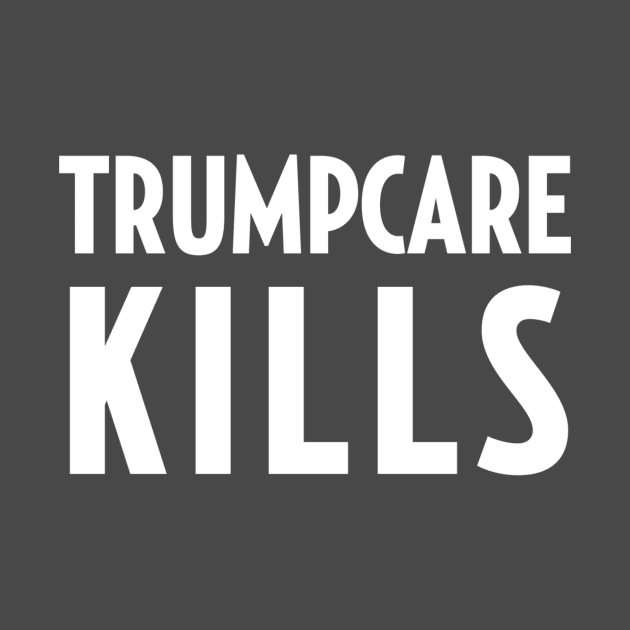 TrumpCare Kills by PhineasFrogg