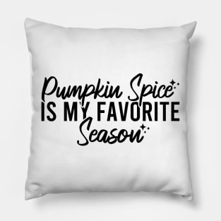 Pumpkin Spice Is My Favorite Season Pillow