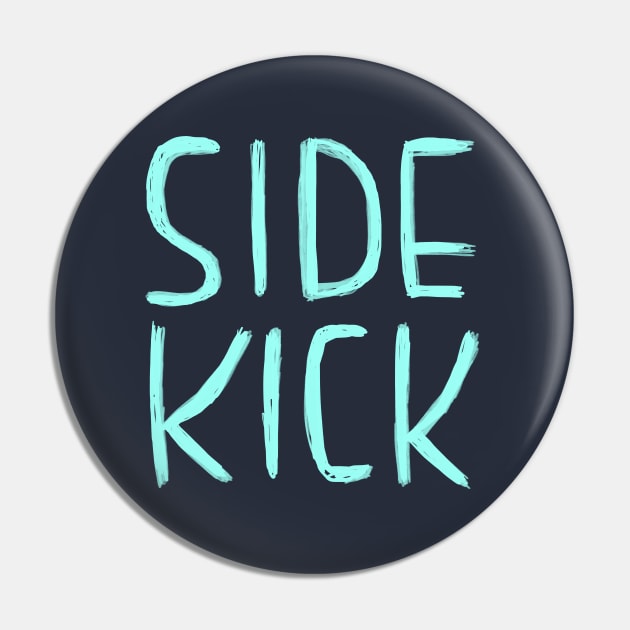 Side Kick, Funny Nerdy Actor Theatre Comedy Gift, Sidekick Pin by badlydrawnbabe