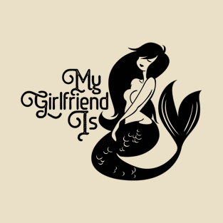 my girlfriend is a mermaid T-Shirt