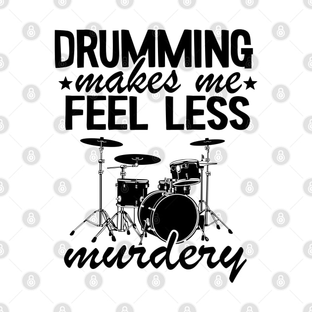 Drumming Makes Me Feel Less Murdery Drums Drummer Gift Funny by Kuehni