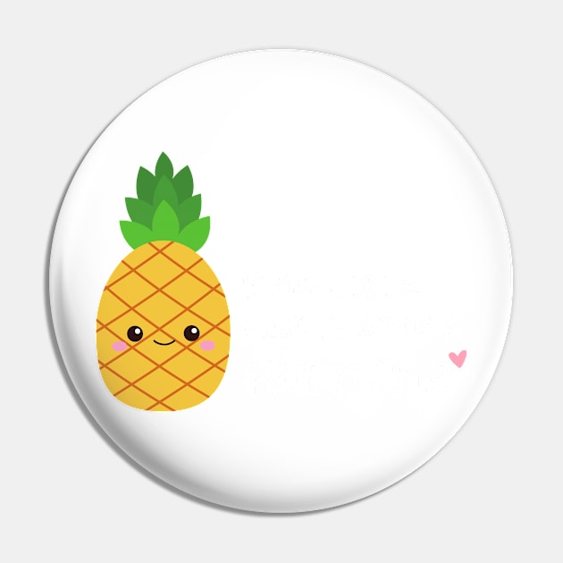 If you were a fruit you'd be a fineapple Funny Pun | White Pin by RenataCacaoPhotography