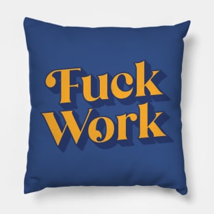 Fuck Work Pillow