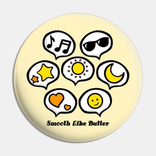 Smooth Like Butter with Emoticon Pin