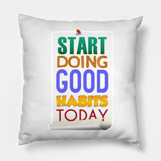 Start Doing Good Habits Today Pillow