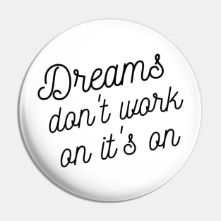 Dreams don't work on it's on Pin