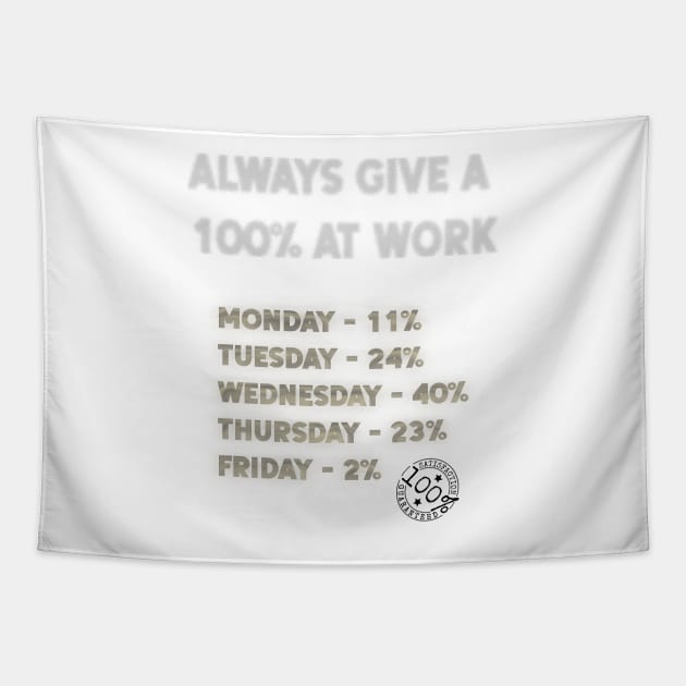 Always Give 100% at Work Tapestry by OssiesArt