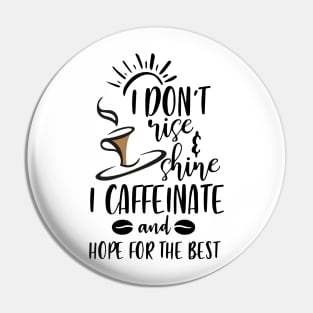 I Don't Rise And Shine I Caffeinate And Hope For The Best , Funny Coffee Lover Saying Pin