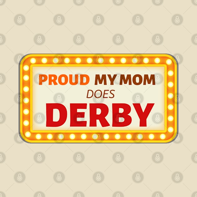 Proud My Mom Does Derby by OldTony