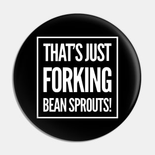 That's just forking Bean Sprouts Pin