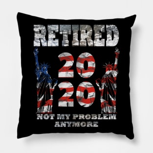 Retired 2020 Not My Problem Anymore Pillow