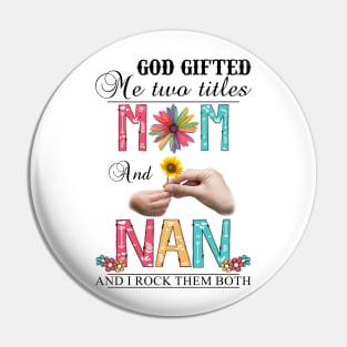 Vintage God Gifted Me Two Titles Mom And Nan Wildflower Hands Flower Happy Mothers Day Pin