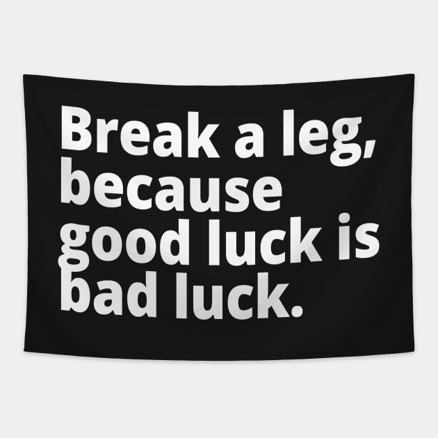 Break a leg, because good luck is bad luck. Tapestry by WittyChest