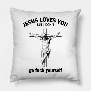 Jesus Loves You But I Don't Fvck Yourself Pillow
