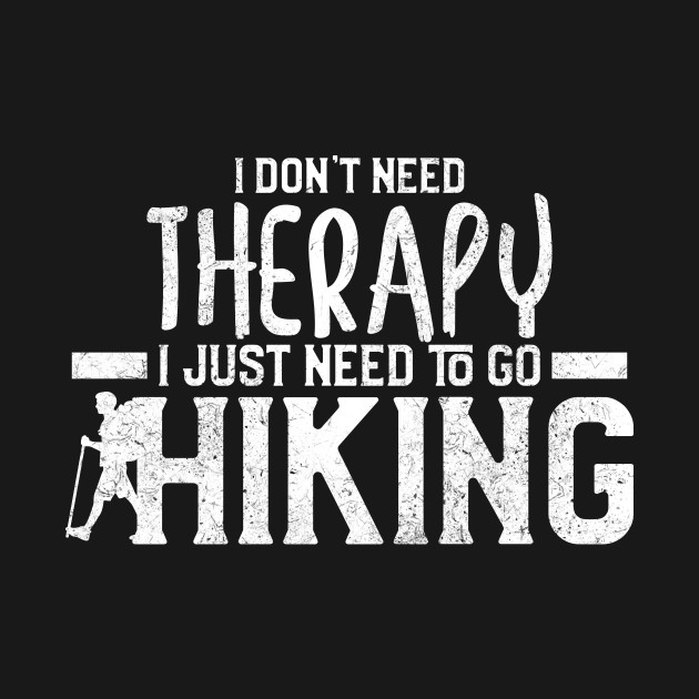 Discover I Don't Need Therapy I Just Need To Go Hiking - National Park - T-Shirt