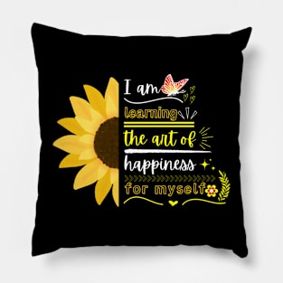 I am learning the art of happiness for myself Pillow